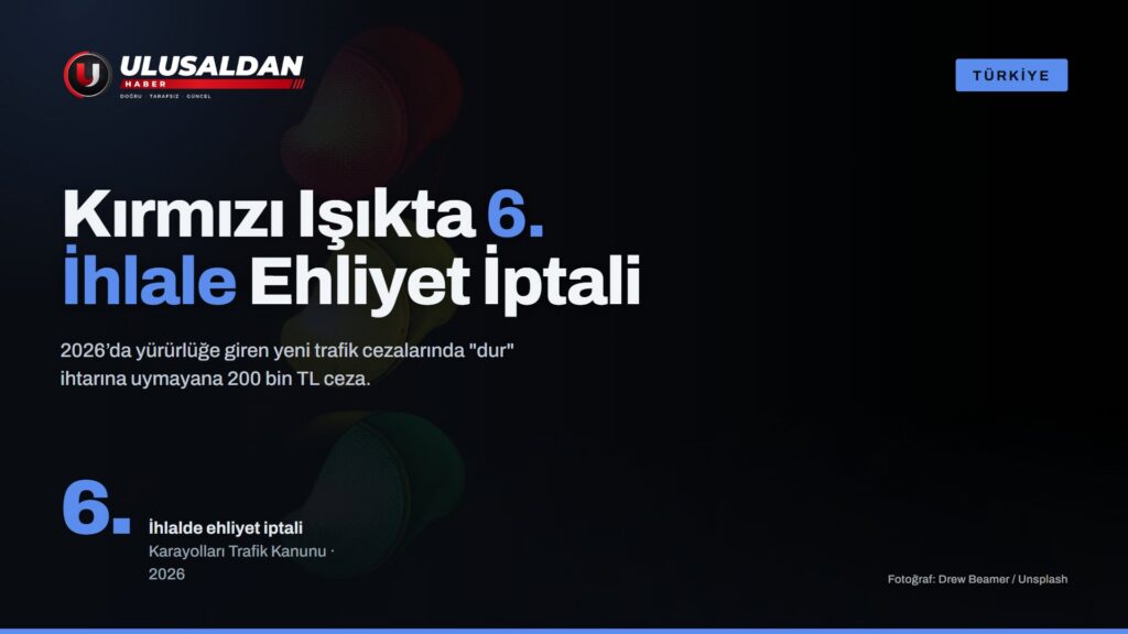 2026’da Yeni Trafik Cezaları: Kırmızı Işıkta 6. İhlale Ehliyet İptali