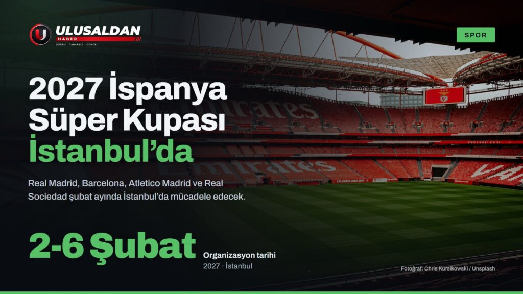 2027 İspanya Süper Kupası İstanbul’da Oynanacak