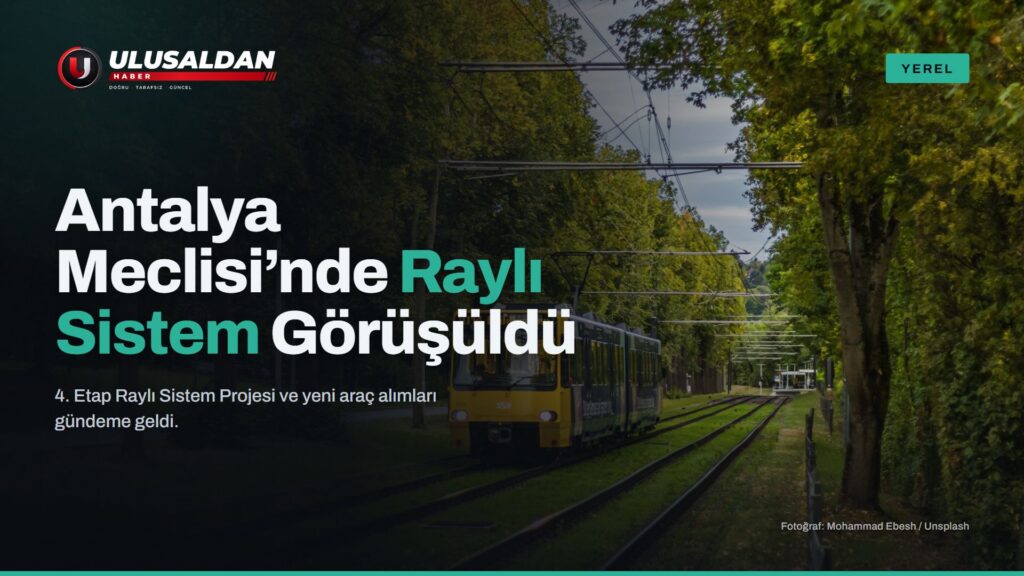 Antalya Büyükşehir Meclisi’nde Milyarlık Yatırımlar Görüşüldü