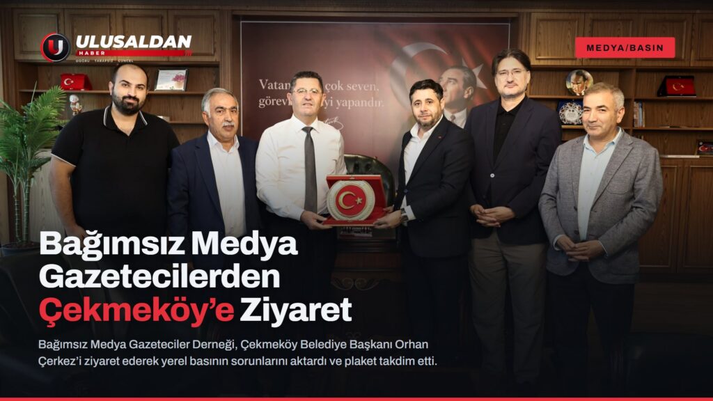 Bağımsız Medya Gazetecilerden Çekmeköy Başkanı Çerkez’e Ziyaret