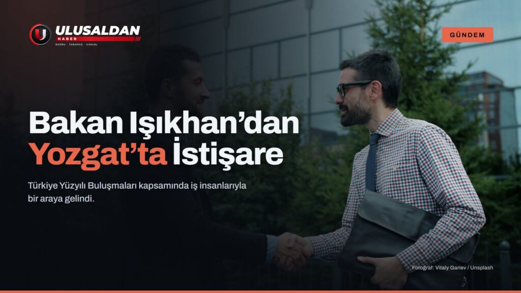 Çalışma Bakanı Işıkhan’dan Yozgat’ta İş İnsanlarıyla İstişare