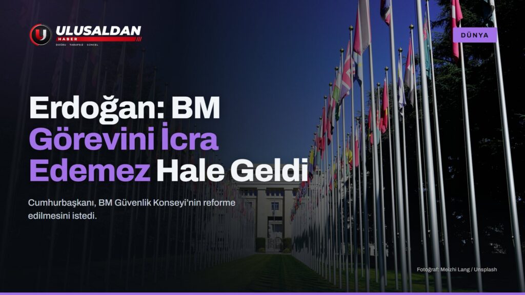 Erdoğan BM Genel Kurulu’nda: “Görevini İcra Edemez Hale Getirildi”