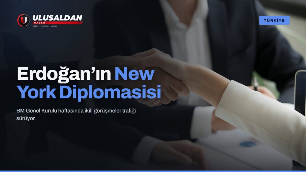 Erdoğan New York’ta İkili Görüşmeler Trafiğinde
