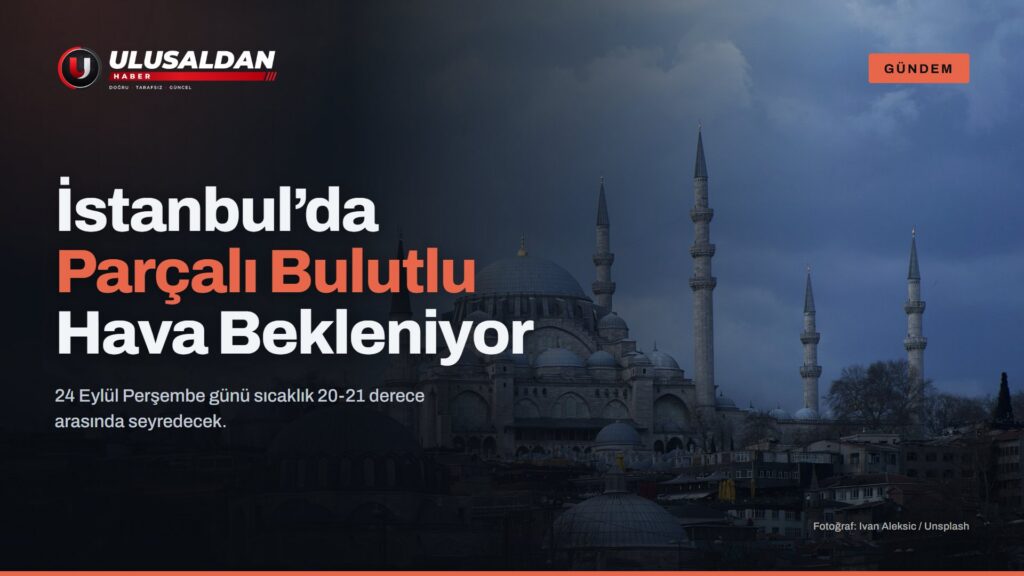 İstanbul Hava Durumu: 24 Eylül’de Parçalı Bulutlu