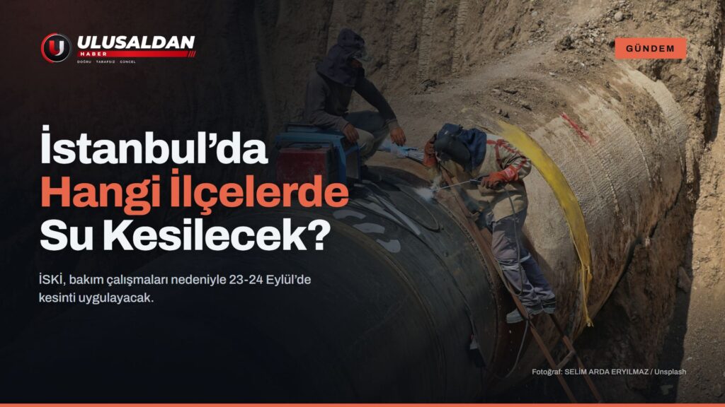 İstanbul’da 23-24 Eylül’de Hangi İlçelerde Su Kesilecek?