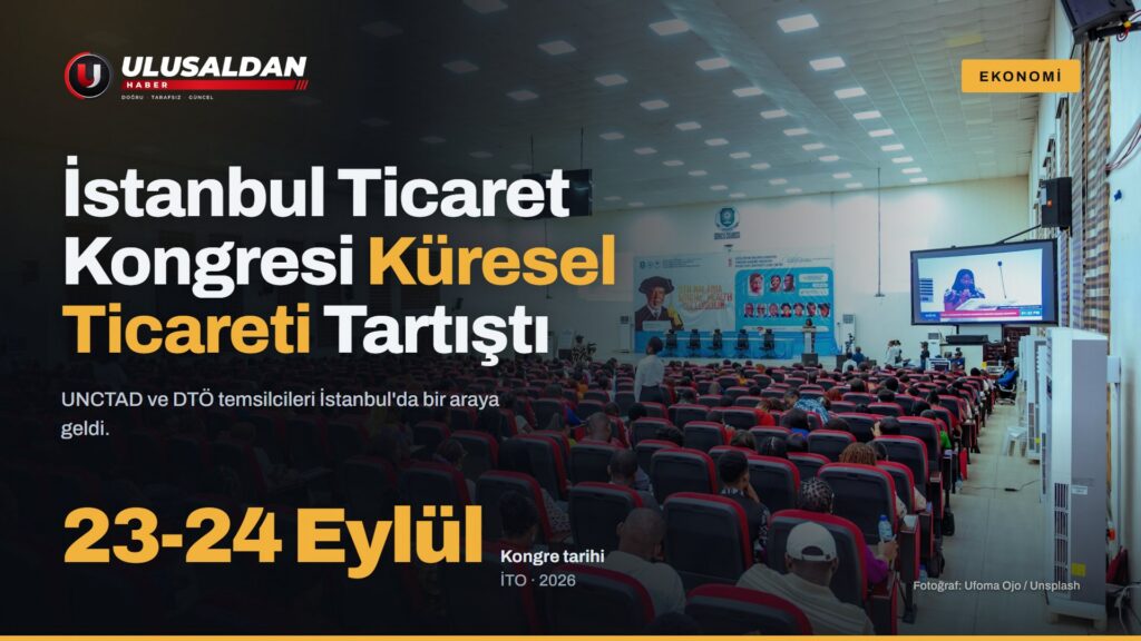 İstanbul Ticaret Kongresi Küresel Ticareti Masaya Yatırdı