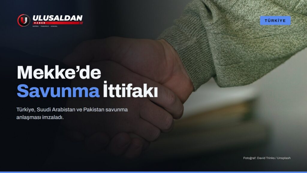 Mekke Ortak Savunma Anlaşması Ne Getiriyor? Türkiye-Suudi Arabistan-Pakistan İttifakı