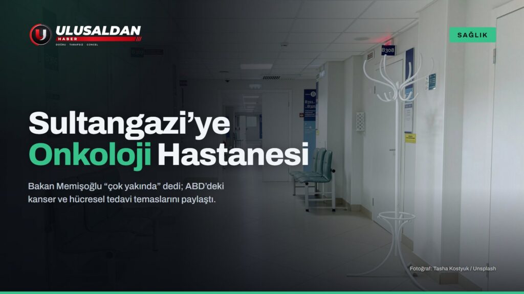 Sultangazi’ye Onkoloji Hastanesi: Bakan Memişoğlu “Çok Yakında” Dedi