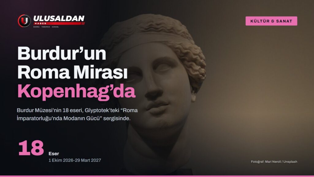 Burdur Müzesi’nden 18 Eser Kopenhag’da: “Roma İmparatorluğu’nda Modanın Gücü” Sergisi